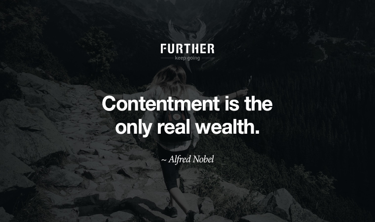 Contentment is the only real wealth. ~ Alfred Nobel