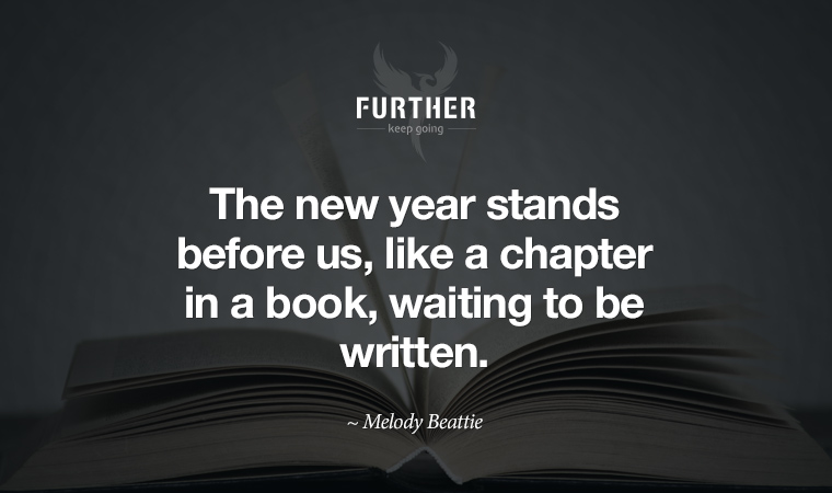 The new year stands before us, like a chapter in a book, waiting to be written. ~  Melody Beattie