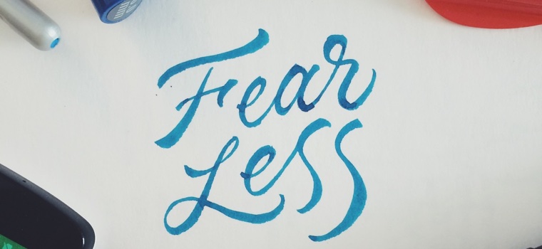 Fear less.