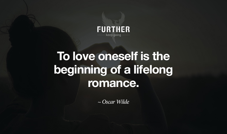 To love oneself is the beginning of a lifelong romance.  ~ Oscar Wilde