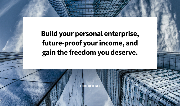Build your personal enterprise, future-proof your income, and gain the freedom you deserve.