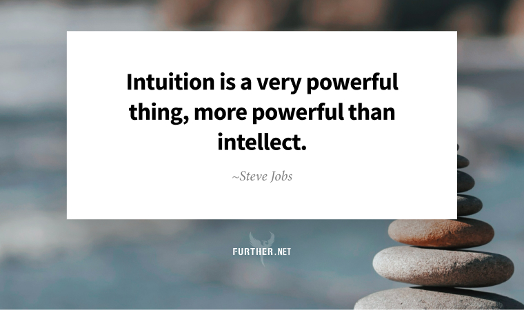 Intuition is a very powerful thing, more powerful than intellect. ~ Steve Jobs