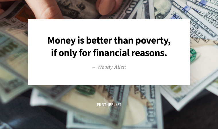 Money is better than poverty, if only for financial reasons. ~ Woody Allen