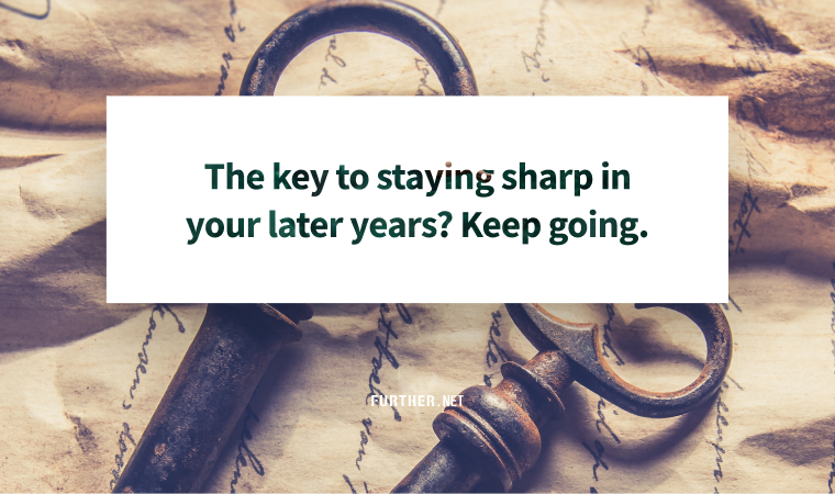 The key to staying sharp in your later years? Keep going.