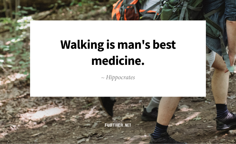 Walking is man's best medicine. ~ Hippocrates