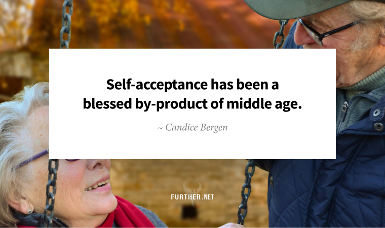 Self-acceptance has been a blessed by-product of middle age. ~ Candice Bergen