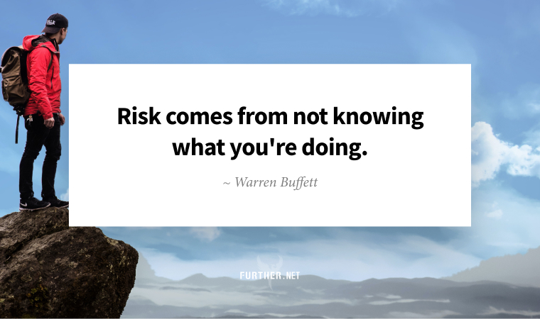 Risk comes from not knowing what you're doing. ~ Warren Buffett