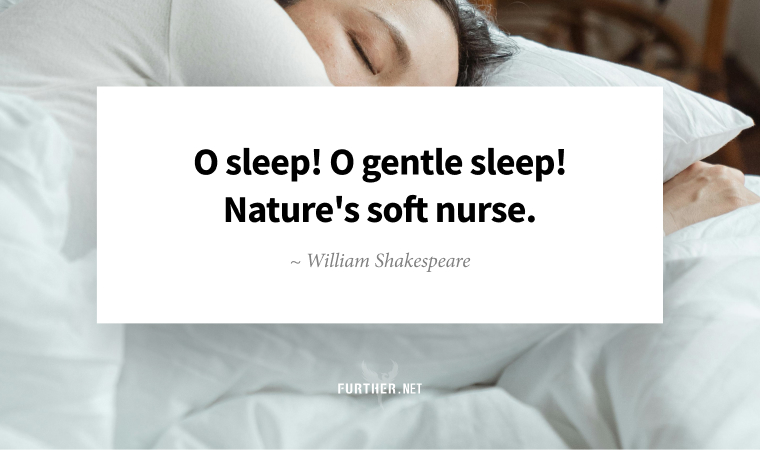 O sleep! O gentle sleep! Nature's soft nurse. ~ William Shakespeare