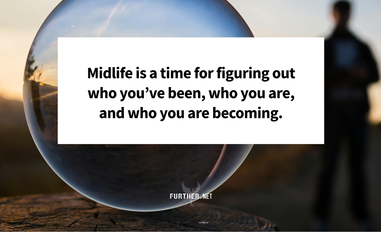 Midlife is a time for figuring out who you’ve been, who you are, and who you are becoming.